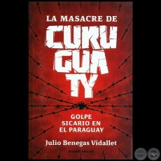 LA MASACRE DE CURUGUATY - SEGUNDA EDICIÓN - Autor: JULIO BENEGAS VIDALLET - Año 2013